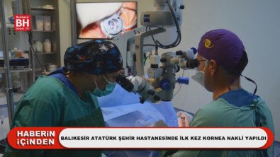 Balıkesir Atatürk Şehir Hastanesinde İlk Kez Kornea Nakli Yapıldı