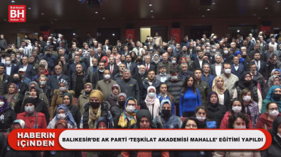 Balıkesir'de Ak Parti 'Teşkilat Akademisi Mahalle' Eğitimi Yapıldı