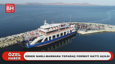Erdek Narlı-Marmara Topağaç Feribot Hattı Açıldı