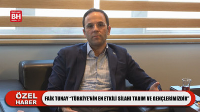 Faik Tunay 'Türkiye'nin En Etkili Silahı Tarım ve Gençlerimizdir'