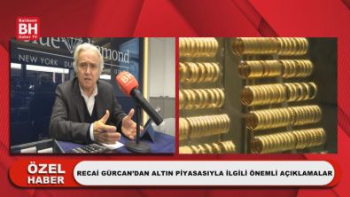 Recai Gürcan'dan Altın Piyasasıyla İlgili Önemli Açıklamalar