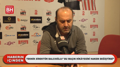 Teknik Direktör Balcıoğlu:' Bu Maçın Hikâyesini Hakem Değiştirdi'